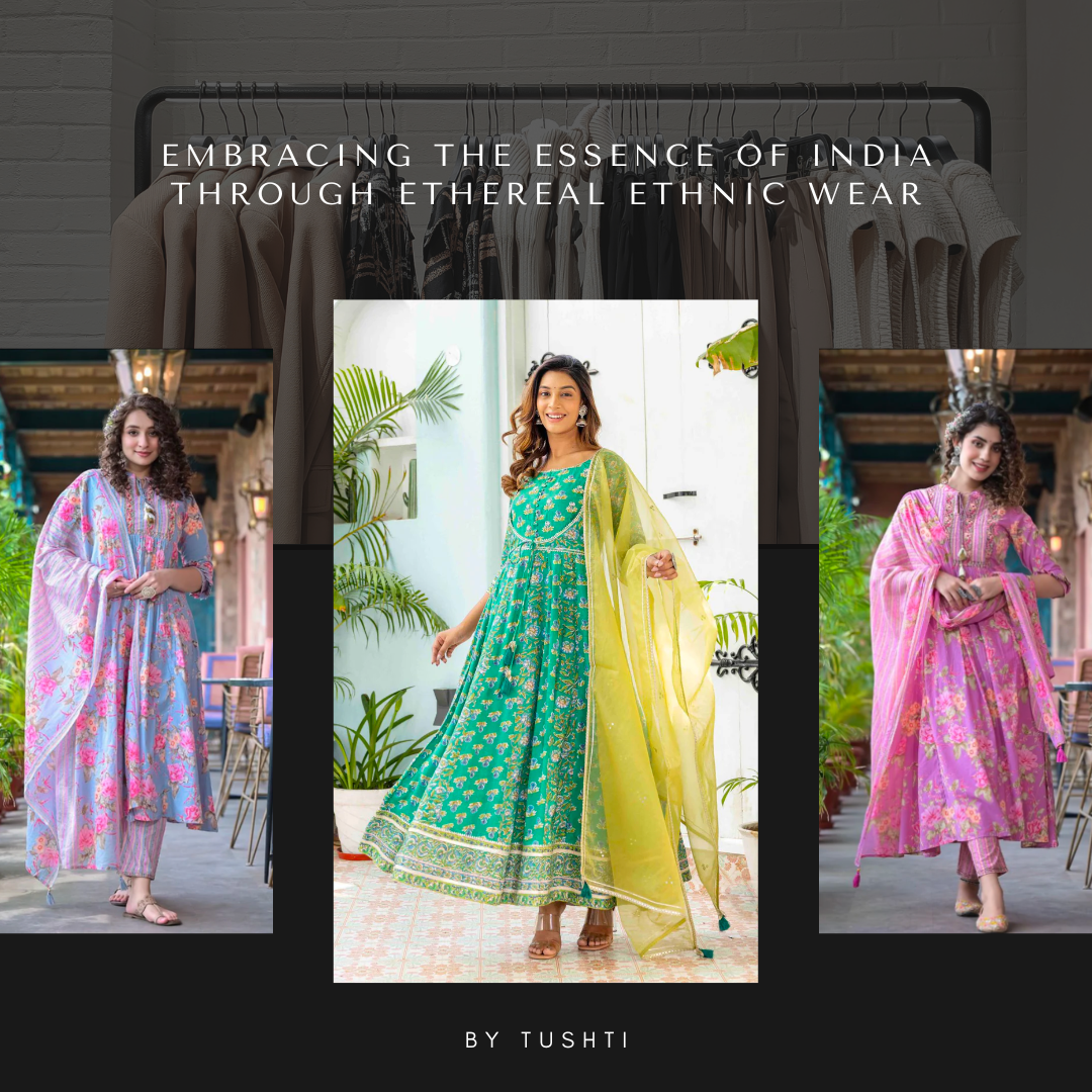 Tushti: Embracing the Essence of India Through Ethereal Ethnic Wear